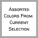 Assorted (list colors in Special Instructions) (organic)